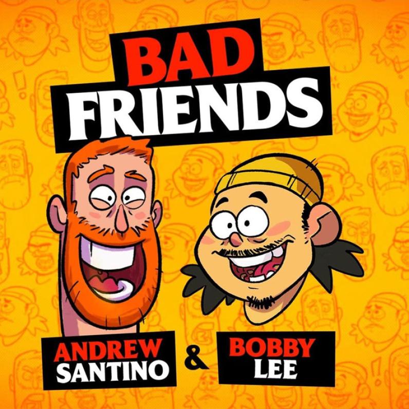 Bad Friends with Andrew Santino & Bobby Lee